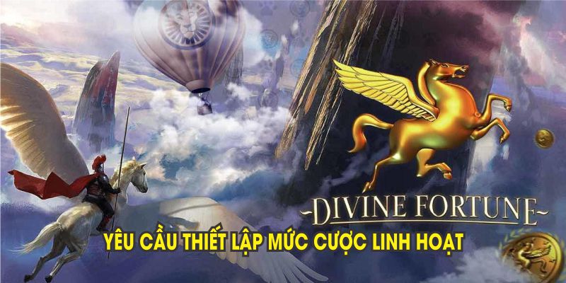 Nổ hũ Divine Fortune yêu cầu thiết lập mức cược linh hoạt